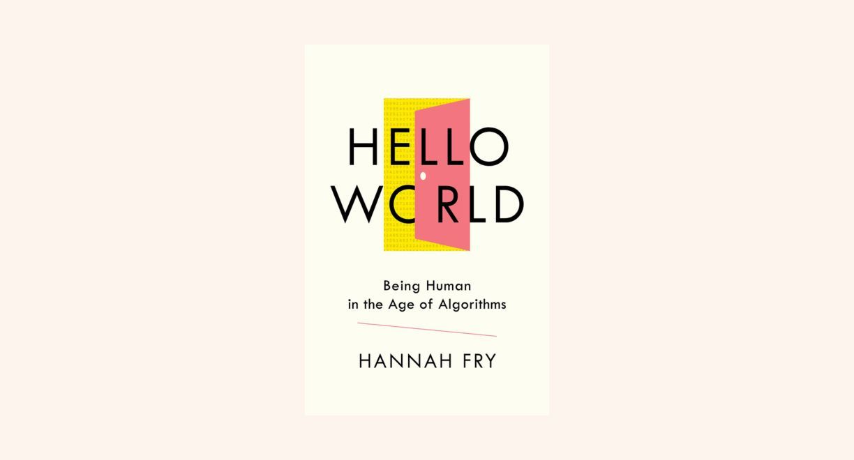 Hello World: Being Human in the Age of Algorithms cover