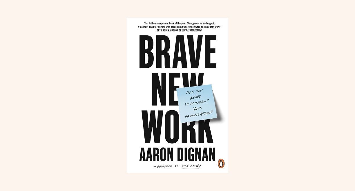 Brave New Work: Are You Ready to Reinvent Your Organization? cover