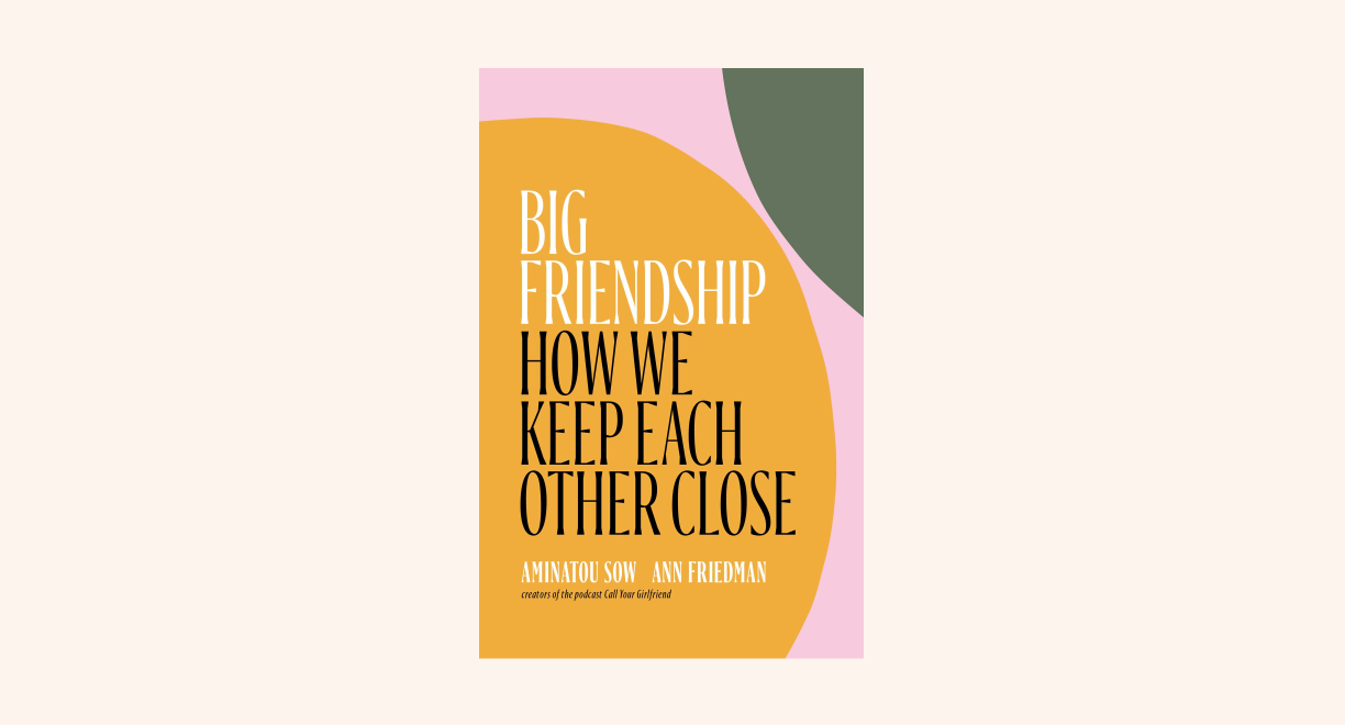 Big Friendship: How We Keep Each Other Close cover