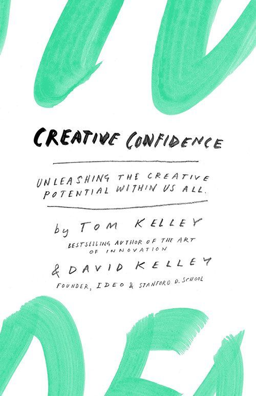 Creative Confidence: Unleashing the Creative Potential Within Us All