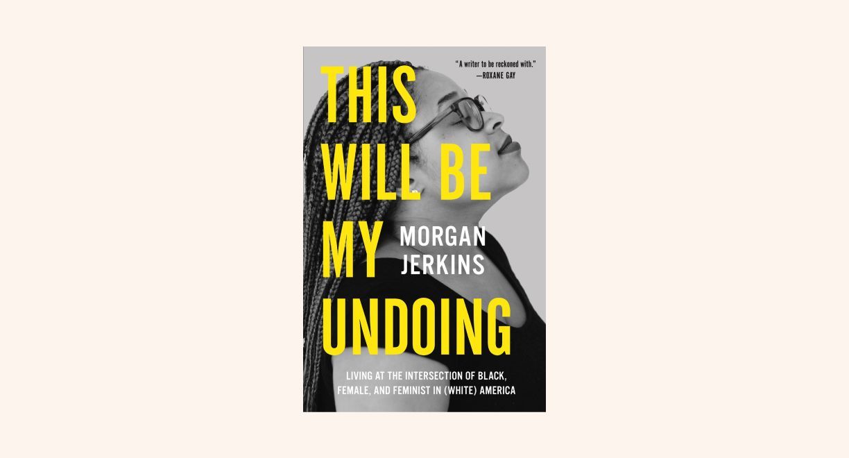 This Will Be My Undoing: Living at the Intersection of Black, Female, and Feminist in (White) America cover