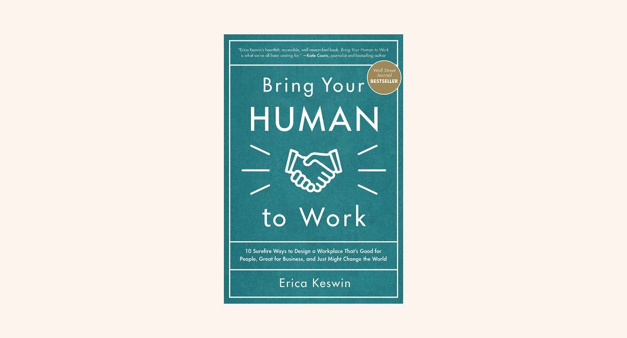 Bring Your Human to Work: 10 Surefire Ways to Design a Workplace That Is Good for People, Great for Business, and Just Might Change the World cover