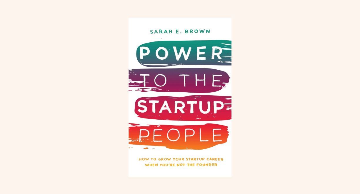 Power to the Startup People: How To Grow Your Startup Career When You’re Not The Founder cover